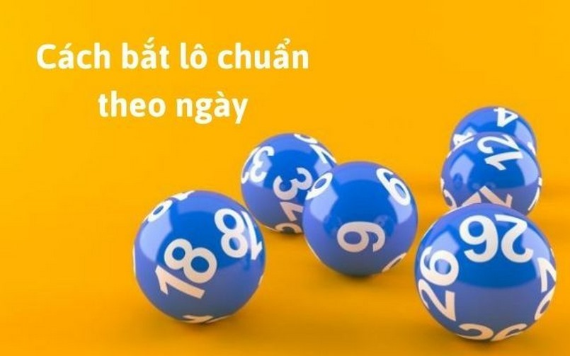 C&aacute;ch bắt l&ocirc; đề theo ng&agrave;y &ndash; B&iacute; quyết để tăng cơ hội tr&uacute;ng độc đắc
